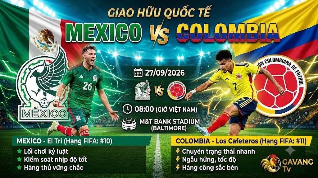 Nhận định Mexico vs Colombia (08h00 ngày 27/9): Kỷ luật đối đầu khả năng chuyển trạng thái